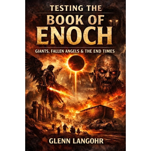 Early Church Witness The Book of Enoch (1 Enoch): A Prophetic Examination Tested by Scripture and Fulfilled in Jesus Christ Judgment, Enduran, (Paperback)