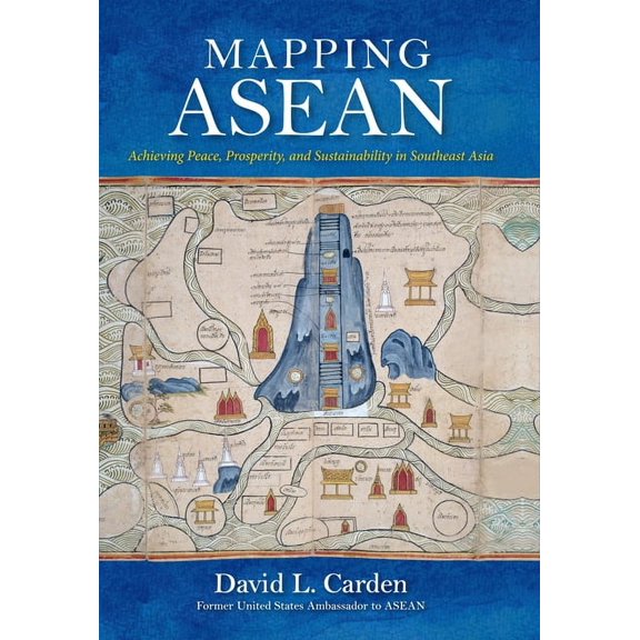 Mapping ASEAN: Achieving Peace, Prosperity, and Sustainability in Southeast Asia, (Hardcover)