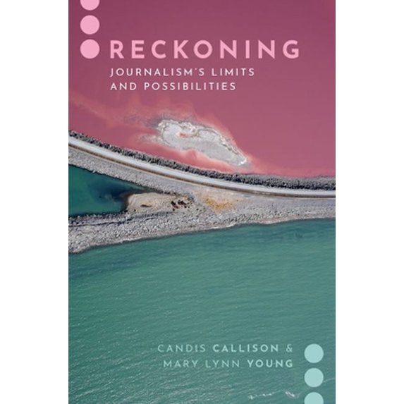 Pre-Owned Reckoning: Journalism's Limits and Possibilities (Paperback) 019006708X 9780190067083