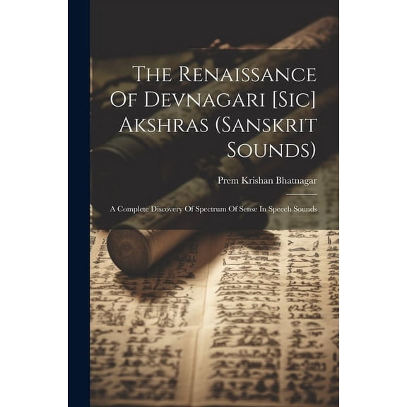The Renaissance Of Devnagari [sic] Akshras (sanskrit Sounds) (Paperback)