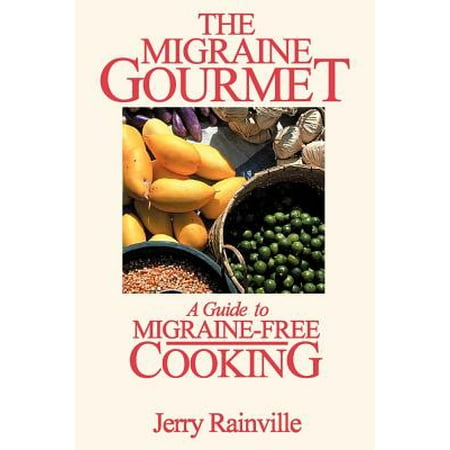 The Migraine Gourmet : A Guide to Migraine-Free