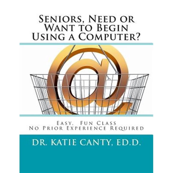 Pre-Owned Seniors, Need or Want to Begin Using a Computer?: No Prior Computer Experience Necessary; Very Easy, Fun, Friendly Learning Activities