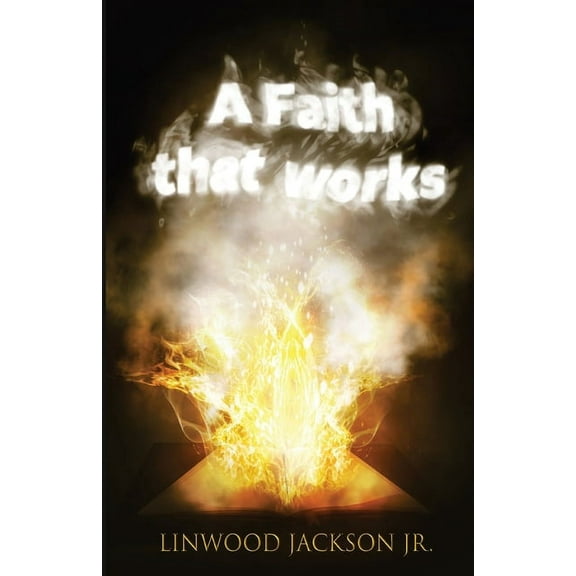 A Faith That Works, (Paperback)