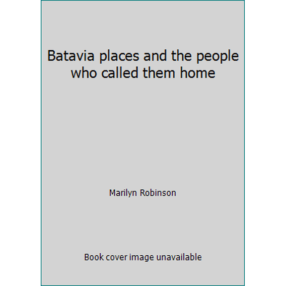 Pre-Owned Batavia places and the people who called them home (Paperback) 0923889213 9780923889210