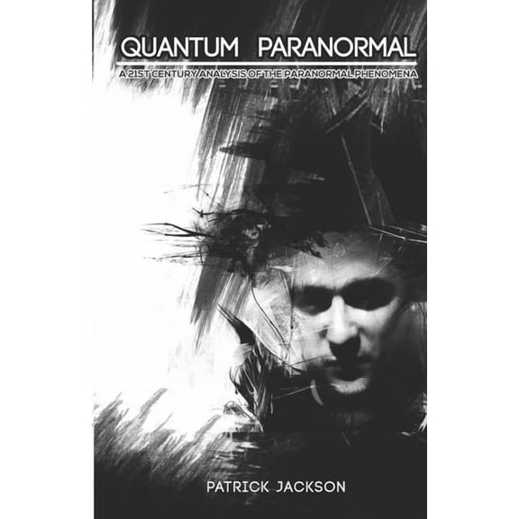 Quantum Paranormal: A 21st Century Analysis of the Paranormal Phenomena, (Paperback)