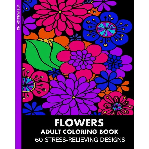 Flowers Adult Coloring Book: 60 Stress-Relieving Designs, (Paperback)