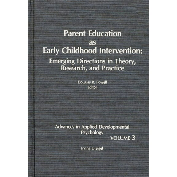 Advances in Applied Developmental Psycho Parent Education as Early Childhood Intervention: Emerging Directions in Theory, Research and Practice, Book 03, (Hardcover)