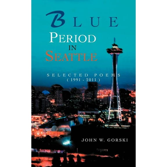 Blue Period in Seattle : Selected Poems (1991-2011)