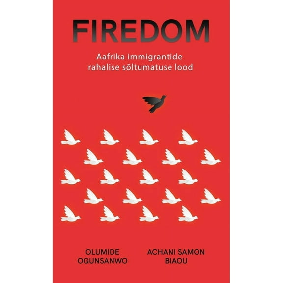 Firedom: Aafrika immigrantide rahalise sÃµltumatuse lood, (Hardcover)