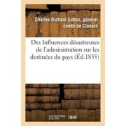 Des Influences desastreuses de l'administration sur les destinees du pays, devoilees (Sciences Sociales) (French Edition)