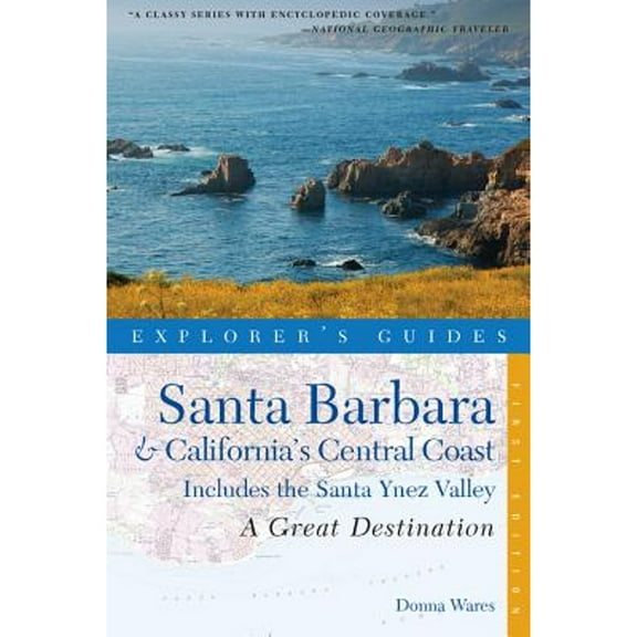 Explorer's Great Destinations: Explorer's Guide Santa Barbara & California's Central Coast: A Great Destination: Includes the Santa Ynez Valley (Paperback)