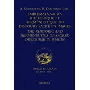Emblemata sacra: Rhetorique et hermeneutique du discours sacre dans la litterature en images. The Rhetoric and Hermeneutics of Illustrated Sacred Disc