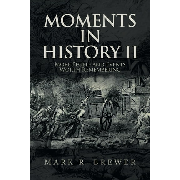 Moments in History Ii: More People and Events Worth Remembering