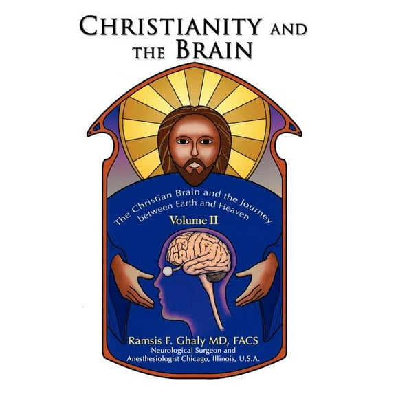 Christianity and the Brain: Volume II: The Christian Brain and the Journey between Earth and Heaven, (Hardcover)
