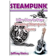 Steampunk Drawing with Fun!: Steampunk: Learn How to Draw Amazing Steampunk Figures! (Paperback)