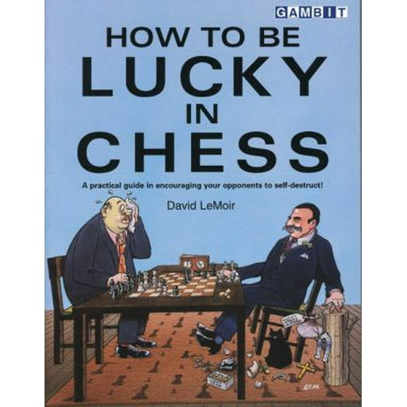 Pre-Owned How to be Lucky in Chess: A Practical Guide in Encouraging Your Opponents to Self-destruct! Paperback