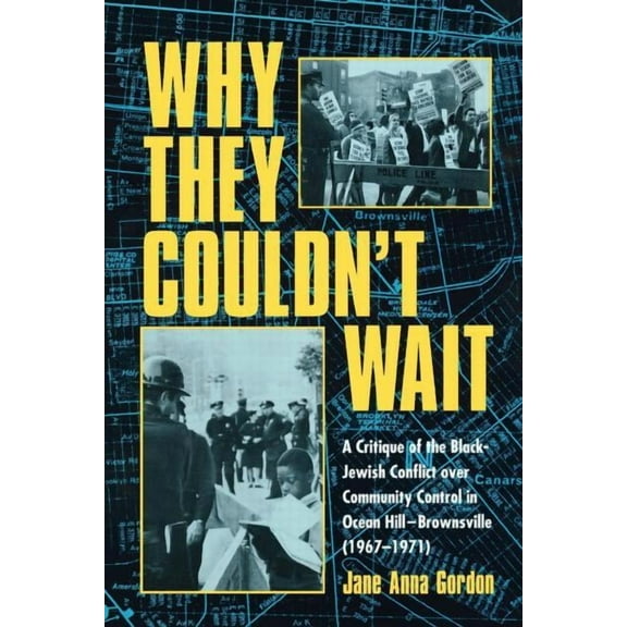 Why They Couldn't Wait: A Critique of the Black-Jewish Conflict Over Community Control in Ocean Hill-Brownsville (1967-1, (Paperback)