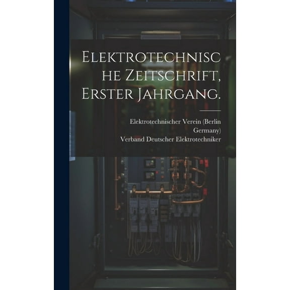 Elektrotechnische Zeitschrift, Erster Jahrgang. (Hardcover)