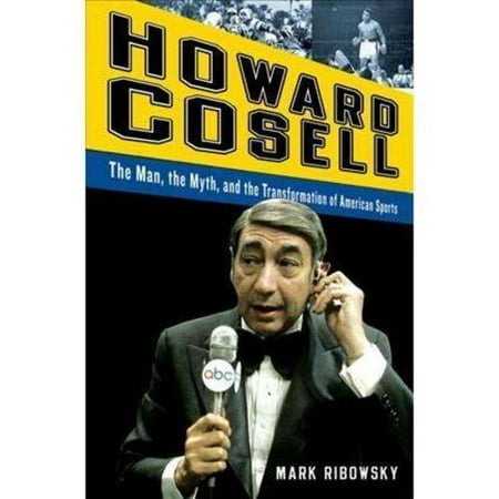 Howard Cosell: The Man, the Myth, and the Transformation of American Sports