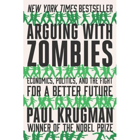 Pre-Owned Arguing with Zombies: Economics, Politics, and the Fight for a Better Future (Paperback) 0393541320 9780393541328