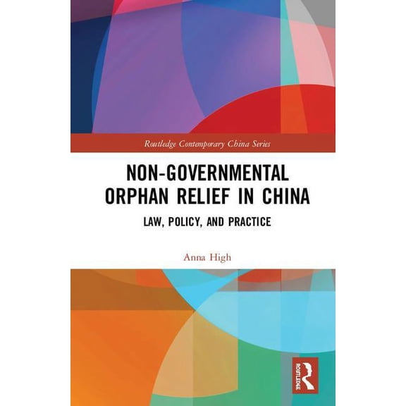 Routledge Contemporary China Non-Governmental Orphan Relief in China: Law, Policy, and Practice, (Hardcover)