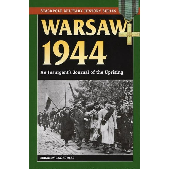 Stackpole Military History Series: Warsaw 1944 : An Insurgent's Journal of the Uprising (Paperback)