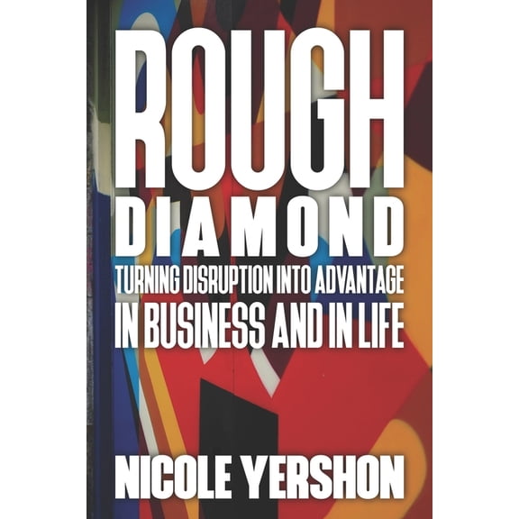 Rough Diamond: Turning Disruption To Advantage - In Business And In Life, (Paperback)