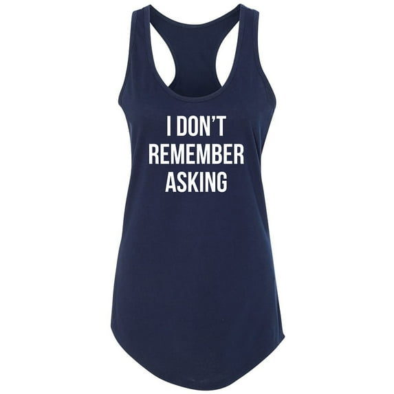 I Don't Remember Asking Racerback Tank