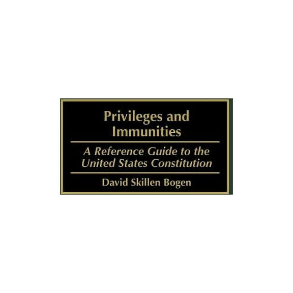 Reference Guides to the United States Co Privileges and Immunities: A Reference Guide to the United States Constitution, Book 5, (Hardcover)