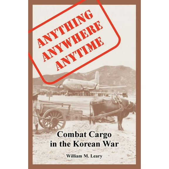 Anything anywhere anytime: Combat Cargo in the Korean War (Paperback)