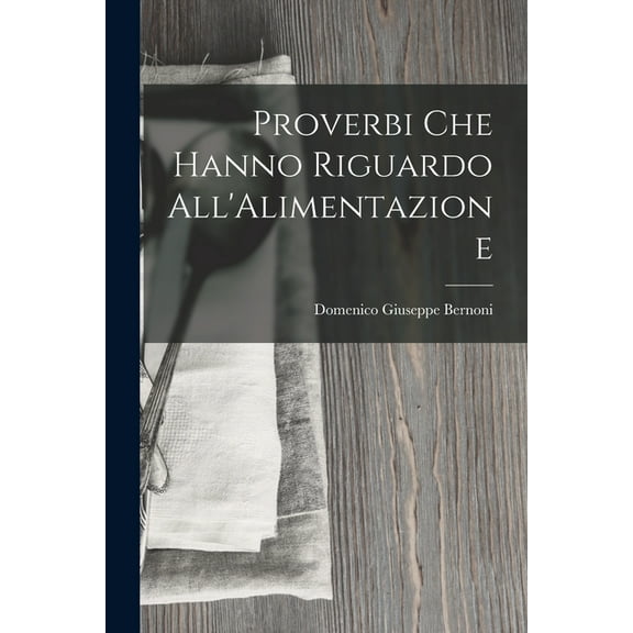Proverbi Che Hanno Riguardo All'Alimentazione (Paperback)