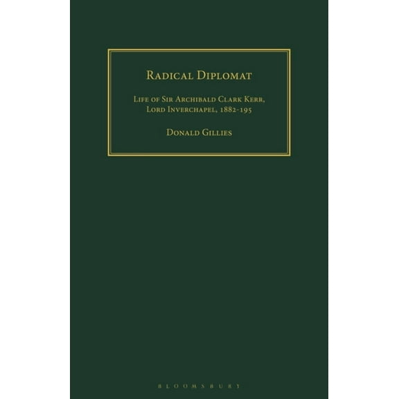 Radical Diplomat: Life of Sir Archibald Clark Kerr, Lord Inverchapel, 1882-1951, (Paperback)