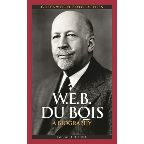 Greenwood Biographies W.E.B. Du Bois: A Biography, (Hardcover)