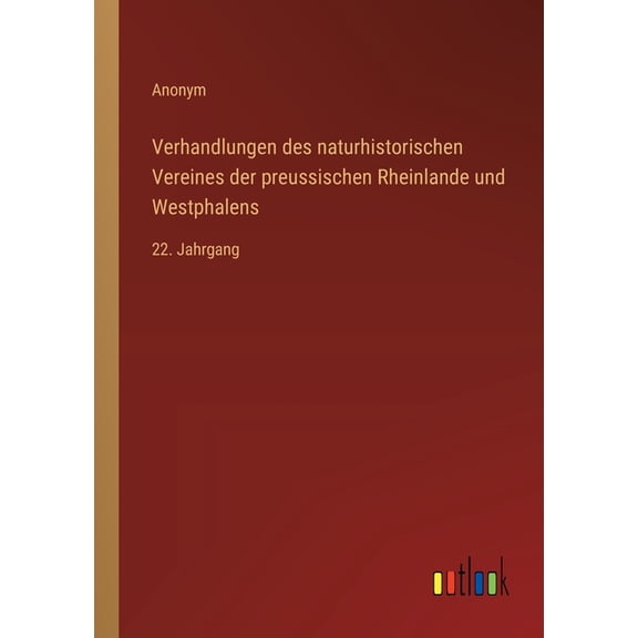 Verhandlungen des naturhistorischen Vereines der preussischen Rheinlande und Westphalens: 22. Jahrgang, (Paperback)