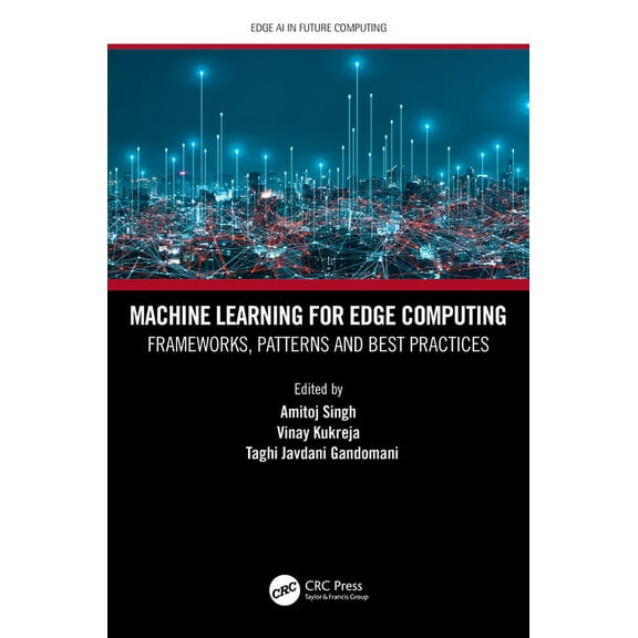 Edge AI in Future Computing Machine Learning for Edge Computing: Frameworks, Patterns and Best Practices, (Paperback)