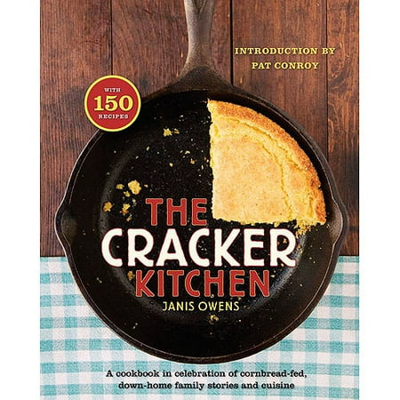 The Cracker Kitchen: A Cookbook in Celebration of Cornbread-Fed, Down Home Family Stories and Cuisine