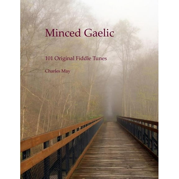 Minced Gaelic: 101 Original Fiddle Tunes and Their Stories