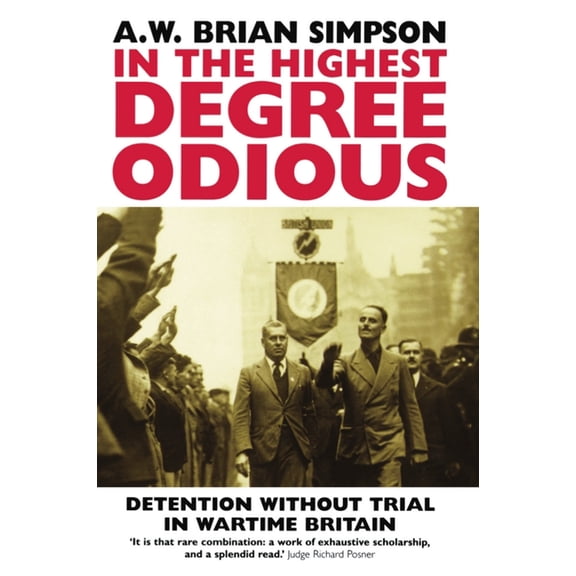 In the Highest Degree Odious: Detention Without Trial in Wartime Britain, (Paperback)