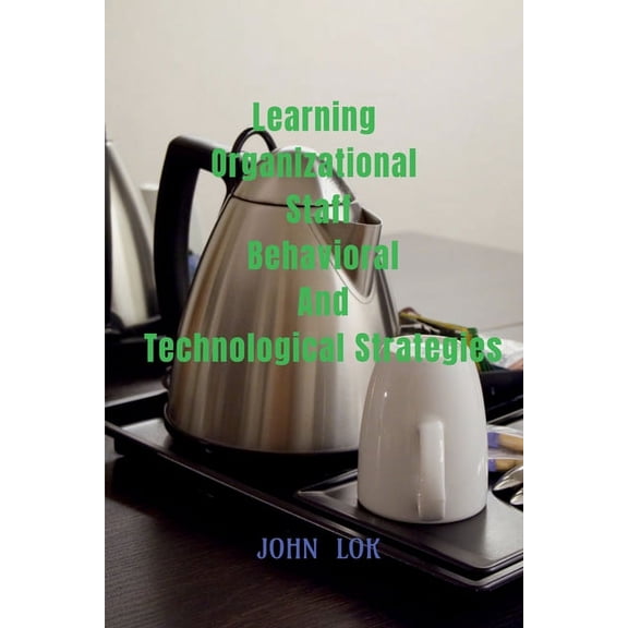 Learning Organizational Staff Behavioral And Technological Strategies, (Paperback)