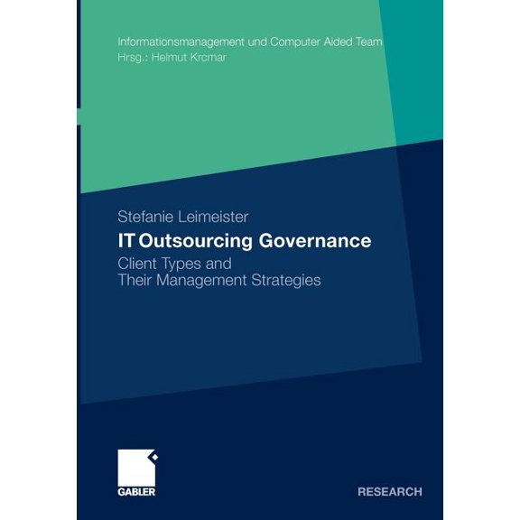 Informationsmanagement Und Computer Aide It Outsourcing Governance: Client Types and Their Management Strategies, (Paperback)
