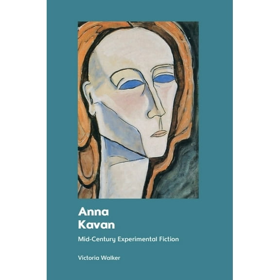 Anna Kavan: Mid-Century Experimental Fiction, (Paperback)