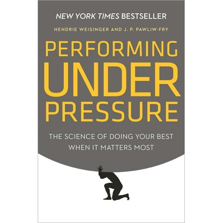 Performing Under Pressure : The Science of Doing Your Best When It Matters (Work Best Under Pressure)