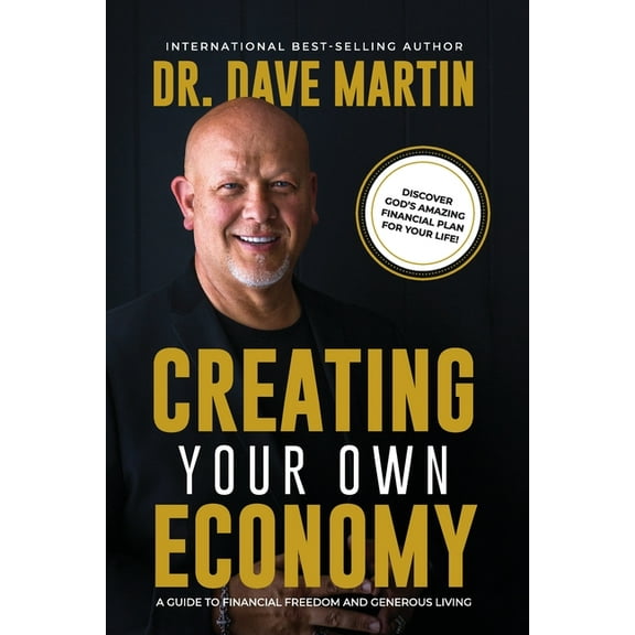 Creating Your Own Economy: A Guide to Financial Freedom and Generous Living, (Paperback)