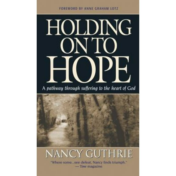 Holding on to Hope: Drawn by Suffering to the Heart of God (Hardcover) by Nancy Guthrie