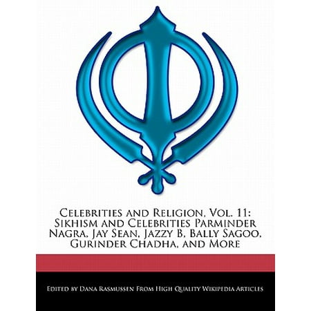 Celebrities and Religion, Vol. 11 : Sikhism and Celebrities Parminder Nagra, Jay Sean, Jazzy B, Bally Sagoo, Gurinder Chadha, and (The Best Of Bally Sagoo)