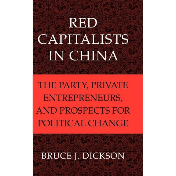 Cambridge Modern China Red Capitalists in China: The Party, Private Entrepreneurs, and Prospects for Political Change, (Hardcover)