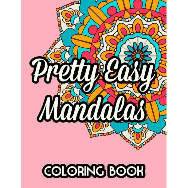 Pretty Easy Mandalas Coloring Book : Relaxing Mandala Coloring Pages For Beginners, Fun Coloring Sheets With Abstract Patterns For Kids (Paperback)