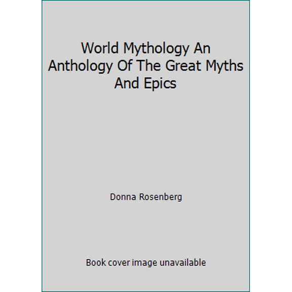 Pre-Owned World Mythology An Anthology Of The Great Myths And Epics (Paperback) 068127493X 9780681274938