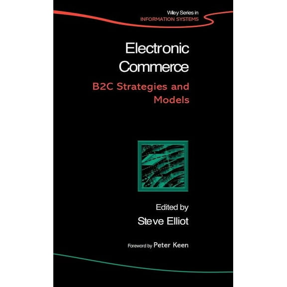 John Wiley Information Systems Electronic Commerce: B2c Strategies and Models, (Hardcover)