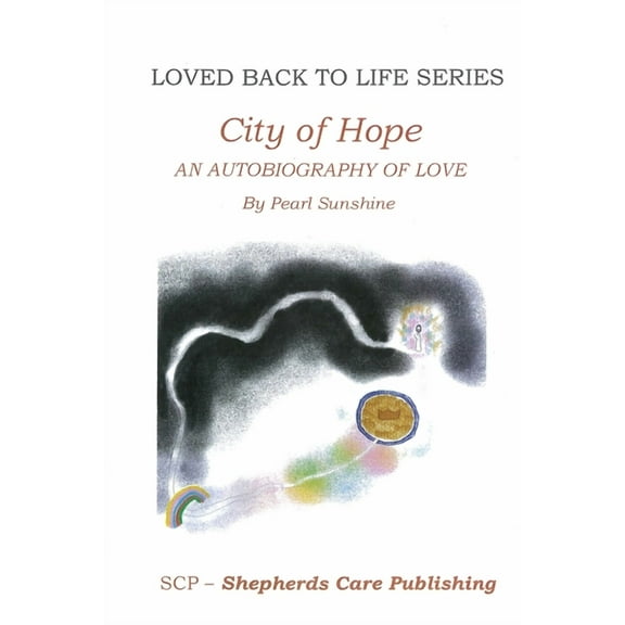 Loved Back to Life The City of Hope: An Autobiography of Love, Book 4, (Paperback)